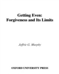 Getting Even: Forgiveness and Its Limits