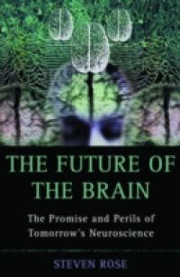 Future of the Brain:The Promise and Perils of Tomorrow's Neuroscience