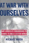 At War with Ourselves Why America Is Squandering Its Chance to Build a Better World