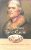 Mr. Jefferson's Lost Cause: Land, Farmers, Slavery, and the Louisiana Purchase