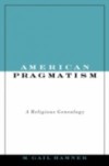 American Pragmatism: A Religious Genealogy