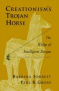 Creationisms Trojan Horse: The Wedge of Intelligent Design