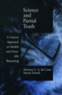 Science and Partial Truth: A Unitary Approach to Models and Scientific Reasoning