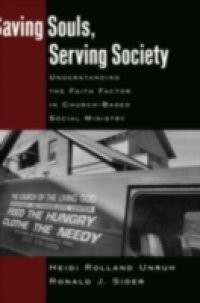 Saving Souls, Serving Society: Understanding the Faith Factor in Church-Based Social Ministry