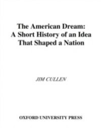 American Dream: A Short History of an Idea that Shaped a Nation