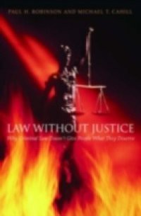 Law without Justice: Why Criminal Law Doesnt Give People What They Deserve