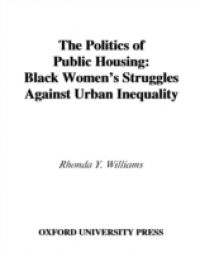 Politics of Public Housing: Black Womens Struggles against Urban Inequality