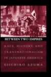 Between Two Empires: Race, History, and Transnationalism in Japanese America