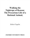 Walking the Tightrope of Reason: The Precarious Life of a Rational Animal