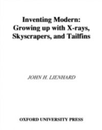 Inventing Modern: Growing up with X-Rays, Skyscrapers, and Tailfins