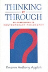 Thinking It Through: An Introduction to Contemporary Philosophy