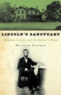 Lincolns Sanctuary: Abraham Lincoln and the Soldiers Home