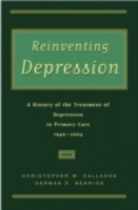 Reinventing Depression: A History of the Treatment of Depression in Primary Care, 1940-2004