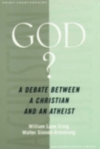 God?: A Debate between a Christian and an Atheist