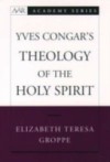 Yves Congars Theology of the Holy Spirit