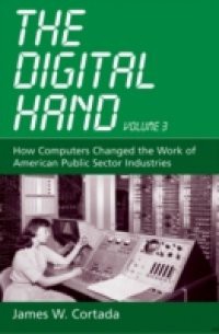 Digital Hand, Vol 3: How Computers Changed the Work of American Public Sector Industries