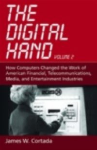 Digital Hand: Volume II: How Computers Changed the Work of American Financial, Telecommunications, Media, and Entertainment Industries