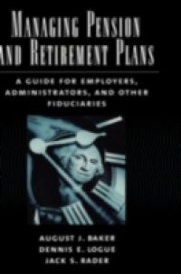 Managing Pension and Retirement Plans: A Guide for Employers, Administrators, and Other Fiduciaries