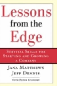 Lessons From the Edge: Survival Skills for Starting and Growing a Company