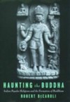 Haunting the Buddha: Indian Popular Religions and the Formation of Buddhism