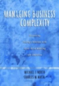 Managing Business Complexity: Discovering Strategic Solutions with Agent-Based Modeling and Simulation