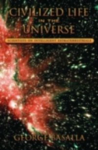 Civilized Life in the Universe: Scientists on Intelligent Extraterrestrials