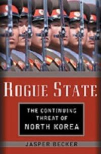 Rogue Regime: Kim Jong Il and the Looming Threat of North Korea