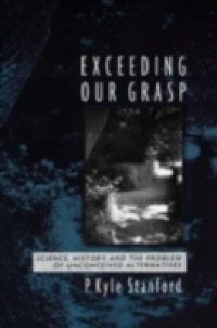 Exceeding Our Grasp: Science, History, and the Problem of Unconceived Alternatives