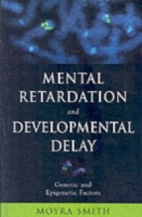 Mental Retardation and Developmental Delay: Genetic and Epigenetic Factors