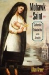 Mohawk Saint: Catherine Tekakwitha and the Jesuits