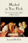 Marked in Your Flesh: Circumcision from Ancient Judea to Modern America