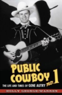 Public Cowboy No. 1: The Life and Times of Gene Autry