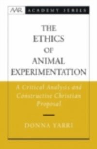 Ethics of Animal Experimentation: A Critical Analysis and Constructive Christian Proposal