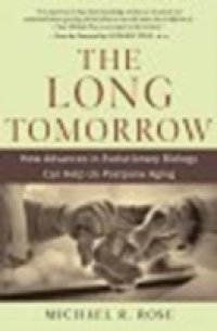 Long Tomorrow: How Advances in Evolutionary Biology Can Help Us Postpone Aging