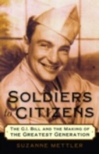 Soldiers to Citizens: The G.I. Bill and the Making of the Greatest Generation