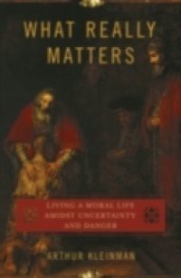 What Really Matters: Living a Moral Life amidst Uncertainty and Danger