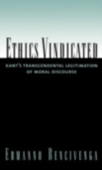 Ethics Vindicated: Kants Transcendental Legitimation of Moral Discourse