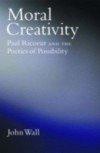 Moral Creativity: Paul Ricoeur and the Poetics of Possibility
