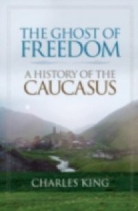 Ghost of Freedom: A History of the Caucasus