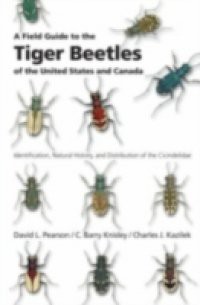 Field Guide to the Tiger Beetles of the United States and Canada: Identification, Natural History, and Distribution of the Cicindelidae