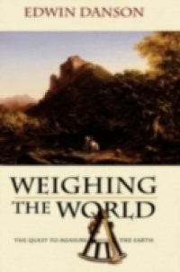 Weighing the World The Quest to Measure the Earth