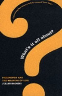 Whats It All About?: Philosophy and the Meaning of Life