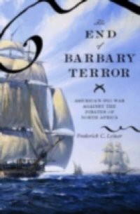 End of Barbary Terror: America's 1815 War against the Pirates of North Africa