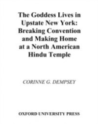 Goddess Lives in Upstate New York: Breaking Convention and Making Home at a North American Hindu Temple