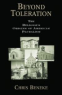 Beyond Toleration The Religious Origins of American Pluralism