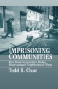Imprisoning Communities How Mass Incarceration Makes Disadvantaged Neighborhoods Worse