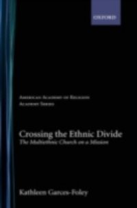 Crossing the Ethnic Divide: The Multiethnic Church on a Mission