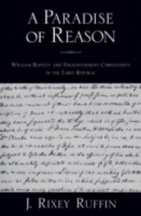 Paradise of Reason: William Bentley and Enlightenment Christianity in the Early Republic