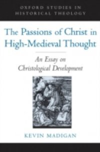 Passions of Christ in High-Medieval Thought: An Essay on Christological Development