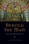 Behold the Man: Jesus and Greco-Roman Masculinity